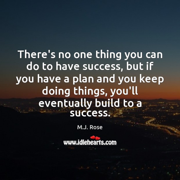 There’s no one thing you can do to have success, but if M.J. Rose Picture Quote