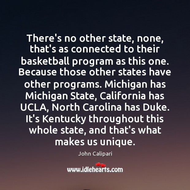 There’s no other state, none, that’s as connected to their basketball program John Calipari Picture Quote