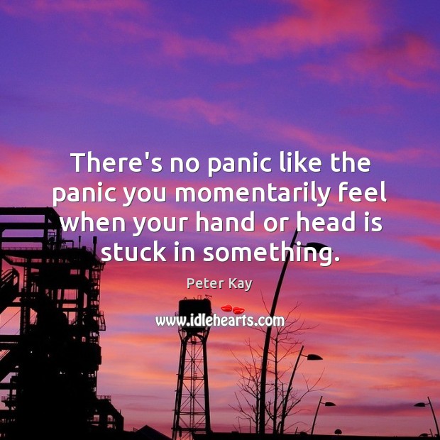 There’s no panic like the panic you momentarily feel when your hand Image