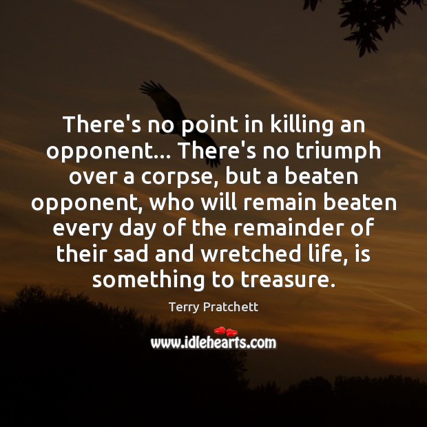 There’s no point in killing an opponent… There’s no triumph over a Image