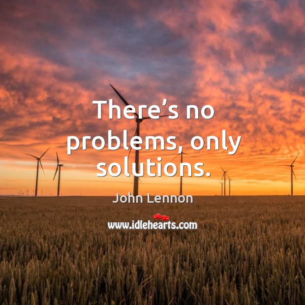 There’s no problems, only solutions. Image