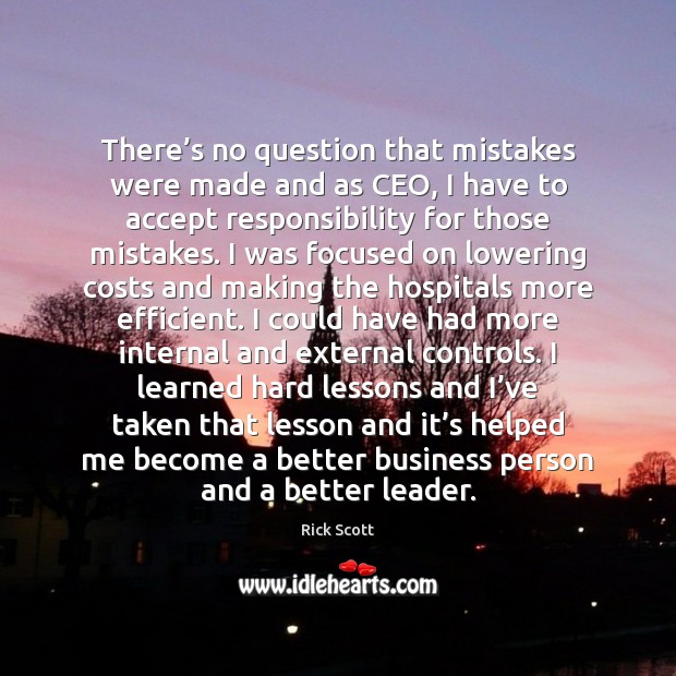 There’s no question that mistakes were made and as CEO, I Accept Quotes Image