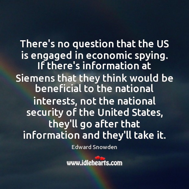 There’s no question that the US is engaged in economic spying. If Edward Snowden Picture Quote