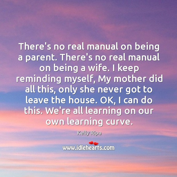 There’s no real manual on being a parent. There’s no real manual Kelly Ripa Picture Quote