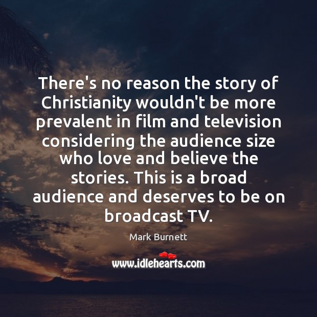 There’s no reason the story of Christianity wouldn’t be more prevalent in 