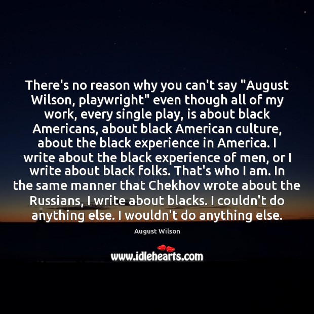 There’s no reason why you can’t say “August Wilson, playwright” even though August Wilson Picture Quote