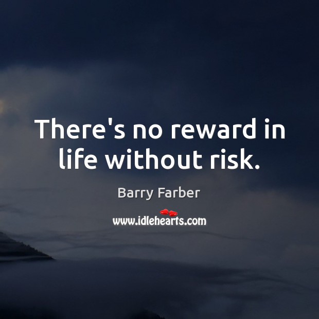 There’s no reward in life without risk. Image