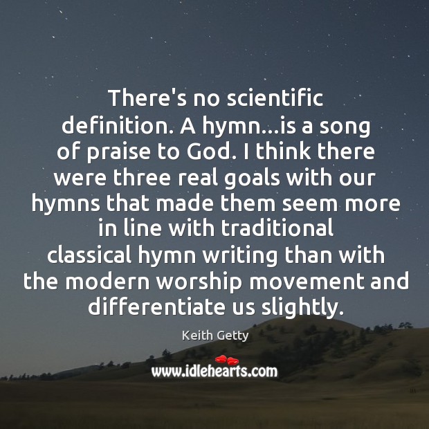 There’s no scientific definition. A hymn…is a song of praise to Image
