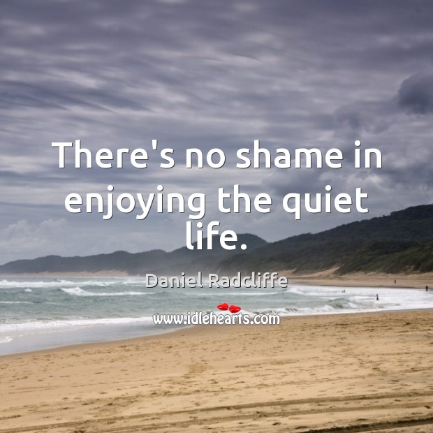 There’s no shame in enjoying the quiet life. Image