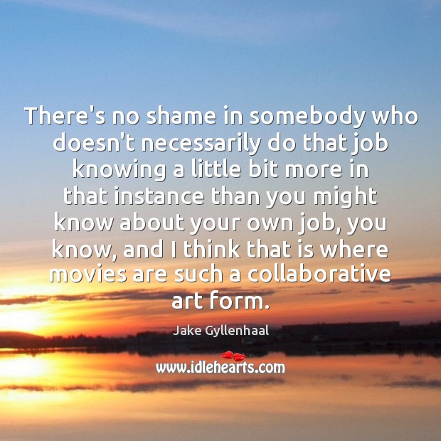There’s no shame in somebody who doesn’t necessarily do that job knowing Image