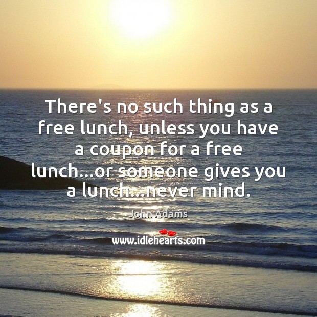 There’s no such thing as a free lunch, unless you have a Image