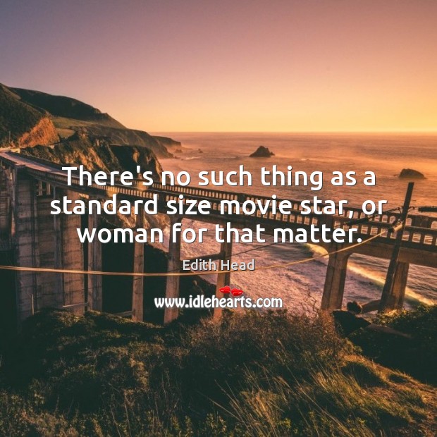 There’s no such thing as a standard size movie star, or woman for that matter. Image