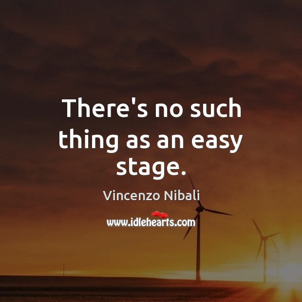 There’s no such thing as an easy stage. Vincenzo Nibali Picture Quote
