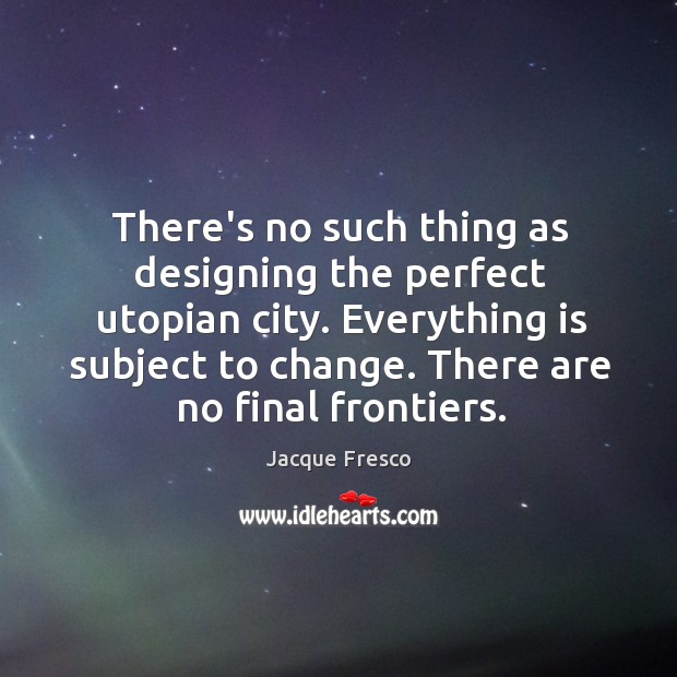 There’s no such thing as designing the perfect utopian city. Everything is Image