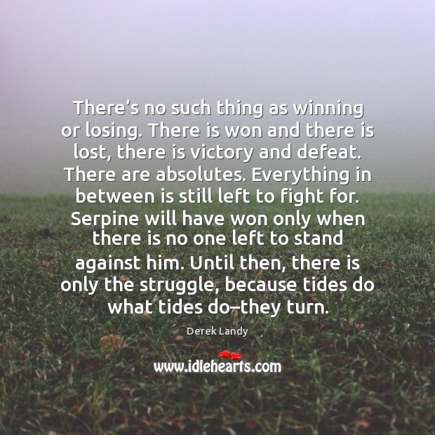 There’s no such thing as winning or losing. There is won Derek Landy Picture Quote