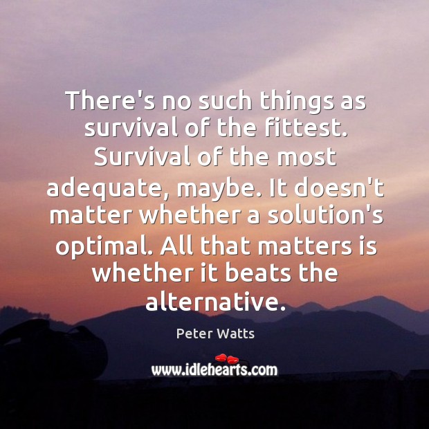 There’s no such things as survival of the fittest. Survival of the Image