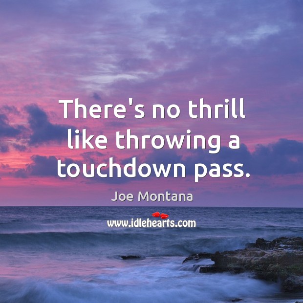 There’s no thrill like throwing a touchdown pass. Image