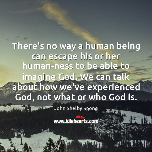 There’s no way a human being can escape his or her human-ness John Shelby Spong Picture Quote
