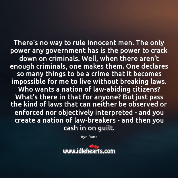 There’s no way to rule innocent men. The only power any Ayn Rand Picture Quote