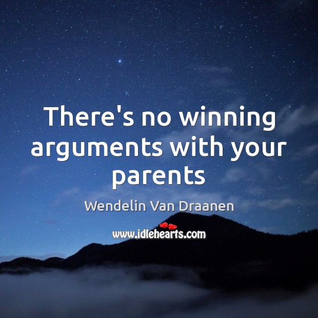 There’s no winning arguments with your parents Wendelin Van Draanen Picture Quote
