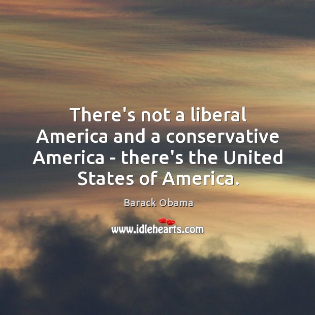 There’s not a liberal America and a conservative America – there’s the Image