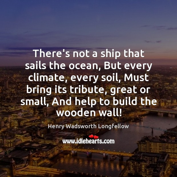 There’s not a ship that sails the ocean, But every climate, every Henry Wadsworth Longfellow Picture Quote