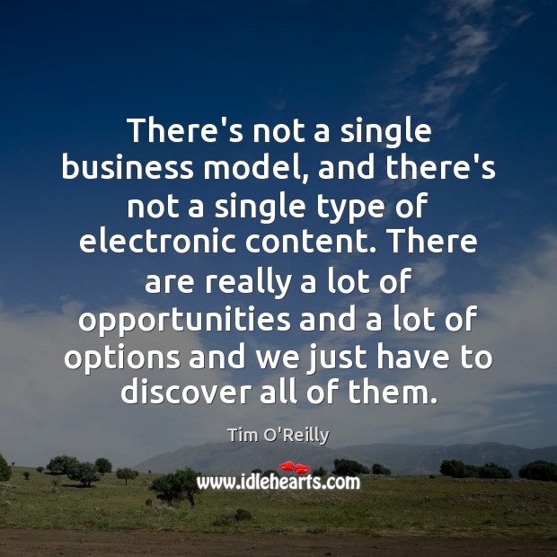 There’s not a single business model, and there’s not a single type Tim O’Reilly Picture Quote