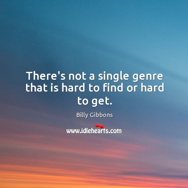 There’s not a single genre that is hard to find or hard to get. Image