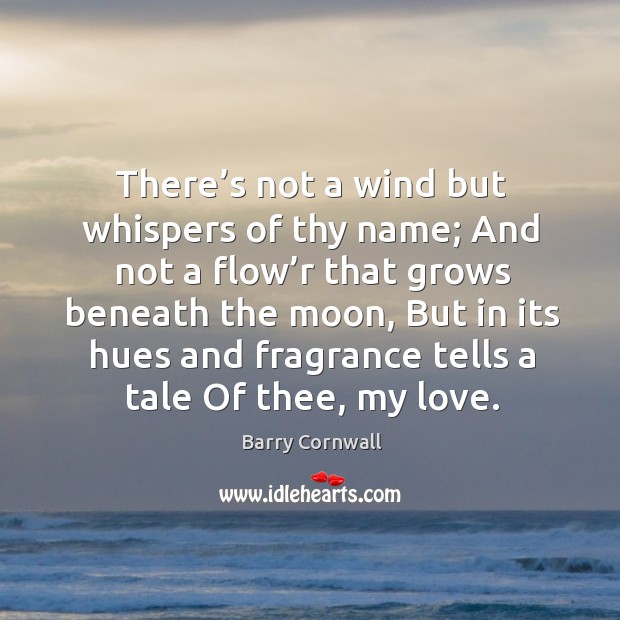 There’s not a wind but whispers of thy name; Image