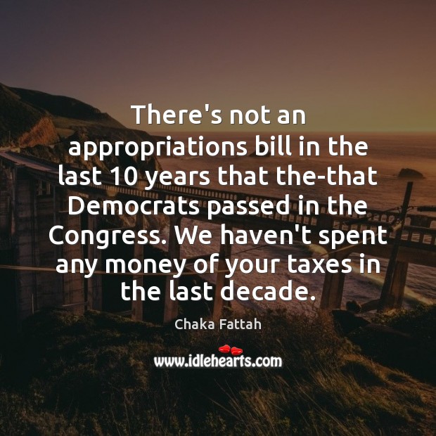 There’s not an appropriations bill in the last 10 years that the-that Democrats Image