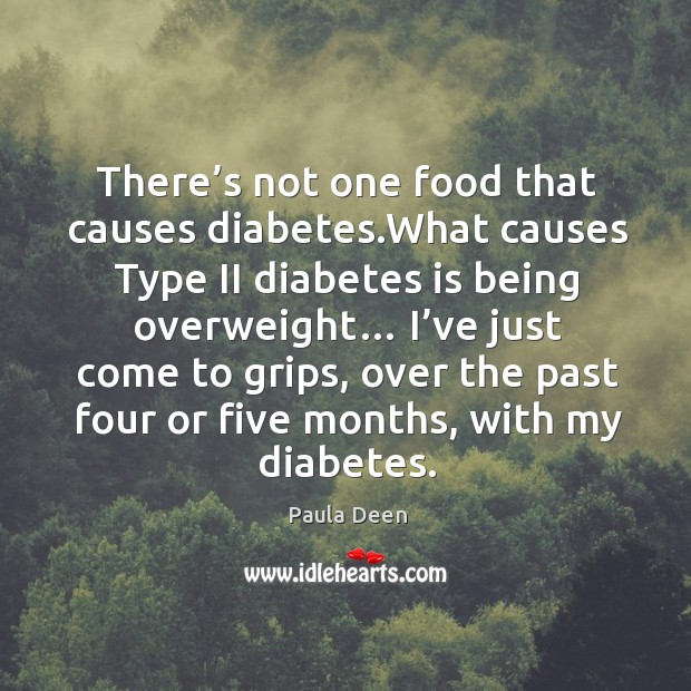 There’s not one food that causes diabetes.what causes type ii diabetes is being overweight… Image