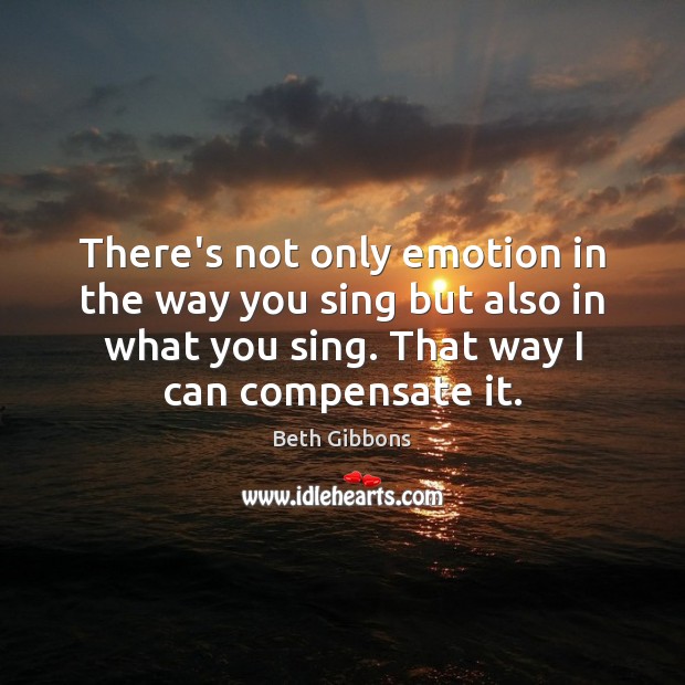 There’s not only emotion in the way you sing but also in Image