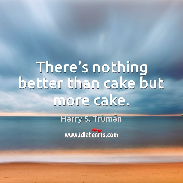 There’s nothing better than cake but more cake. Image