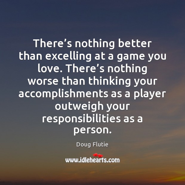 There’s nothing better than excelling at a game you love. There’ Doug Flutie Picture Quote