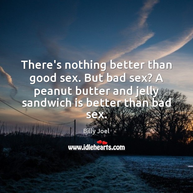 There’s nothing better than good sex. But bad sex? A peanut butter Image