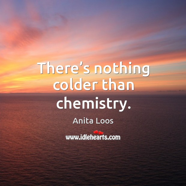 There’s nothing colder than chemistry. Image