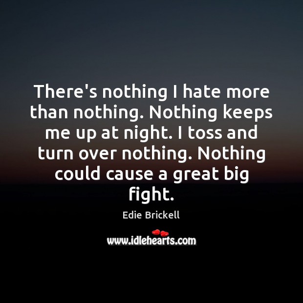 There’s nothing I hate more than nothing. Nothing keeps me up at Edie Brickell Picture Quote