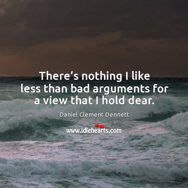 There’s nothing I like less than bad arguments for a view that I hold dear. Image