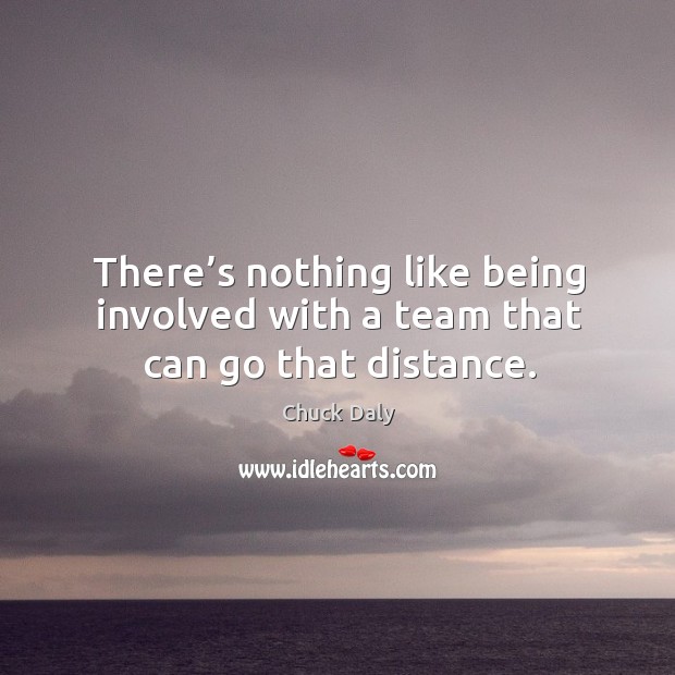 There’s nothing like being involved with a team that can go that distance. Image