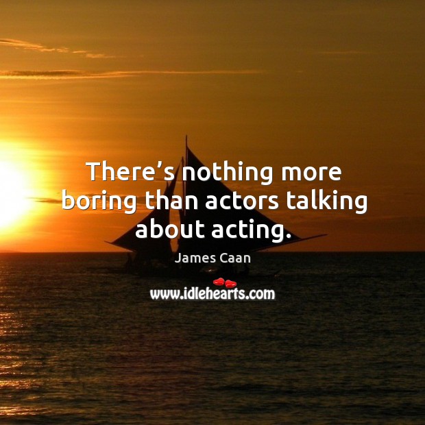 There’s nothing more boring than actors talking about acting. Image