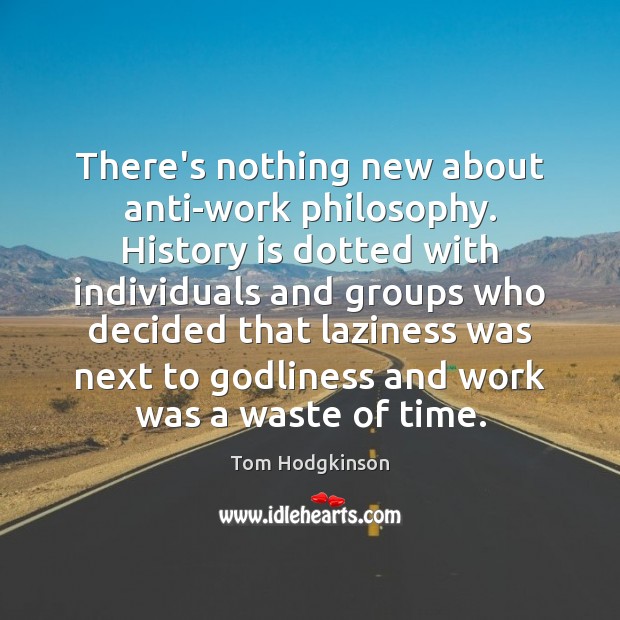 There’s nothing new about anti-work philosophy. History is dotted with individuals and Image