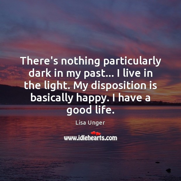 There’s nothing particularly dark in my past… I live in the light. Image