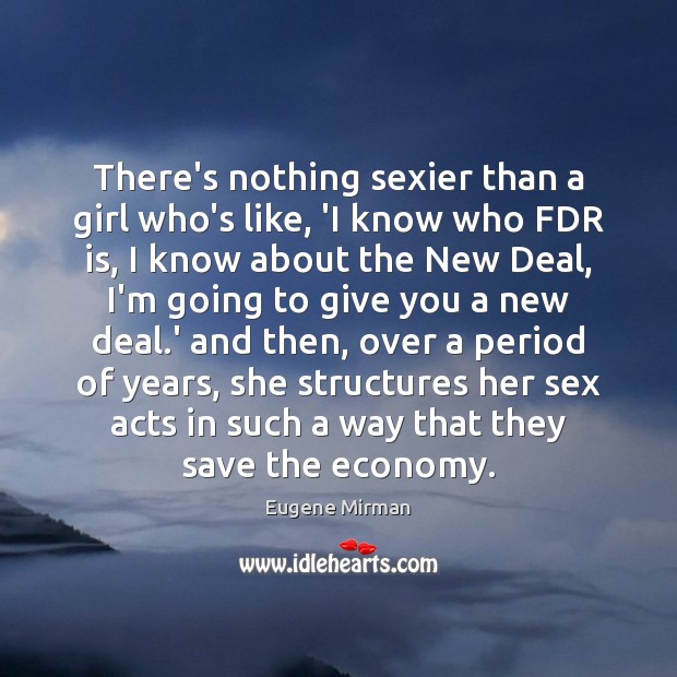 There’s nothing sexier than a girl who’s like, ‘I know who FDR Image