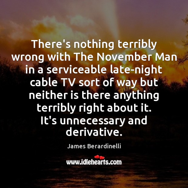 There’s nothing terribly wrong with The November Man in a serviceable late-night James Berardinelli Picture Quote
