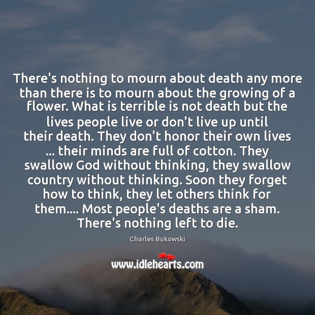 There’s nothing to mourn about death any more than there is to Flowers Quotes Image