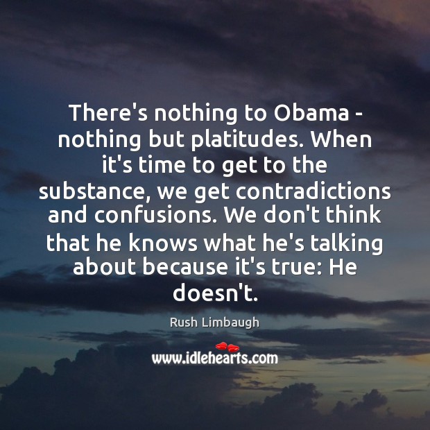 There’s nothing to Obama – nothing but platitudes. When it’s time to Image