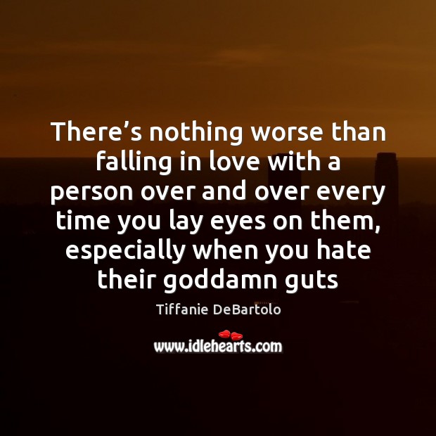 There’s nothing worse than falling in love with a person over Falling in Love Quotes Image