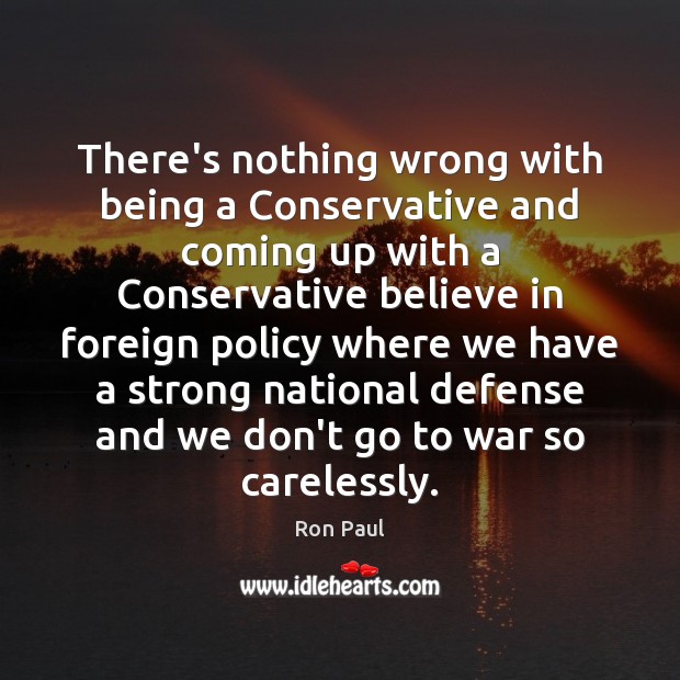 There’s nothing wrong with being a Conservative and coming up with a Ron Paul Picture Quote