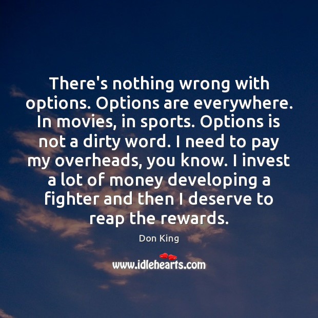 There’s nothing wrong with options. Options are everywhere. In movies, in sports. Don King Picture Quote
