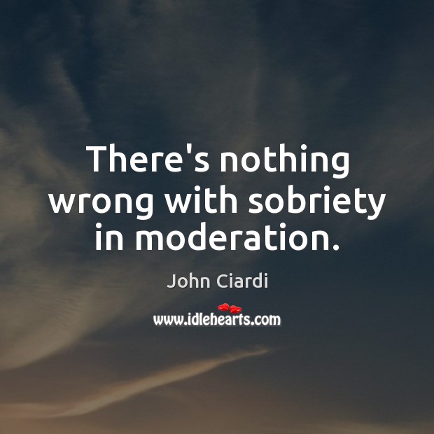 There’s nothing wrong with sobriety in moderation. Image